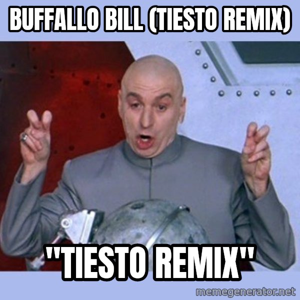Dr Evil meme meme: Buffallo Bill (tIESTO REMIX) / "Tiesto Remix"