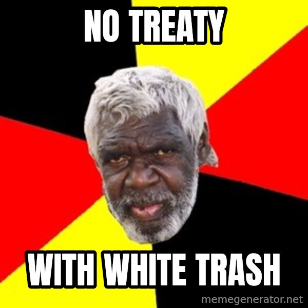 Aboriginal meme: no treaty / with white trash