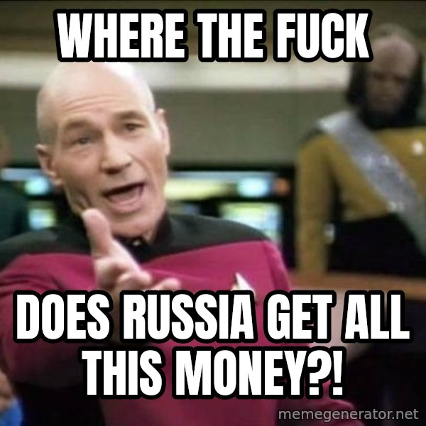Why the fuck meme: Where the fuck / Does Russia get all this money?!