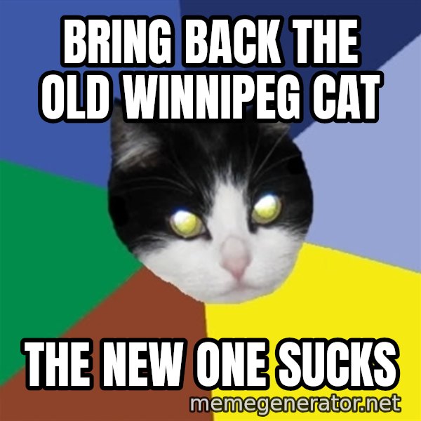 Winnipeg Cat meme: Bring back the old Winnipeg cat / The new one sucks