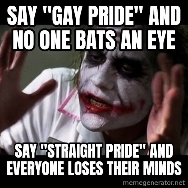 joker mind loss meme: say "gay pride" and no one bats an eye / say "straight pride" and everyone loses their minds