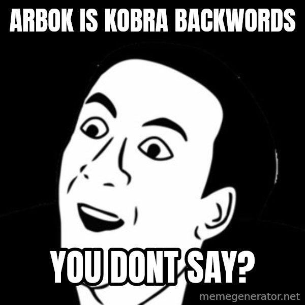 you don't say meme meme: arbok is kobra  backwords / YOU DONT SAY?
