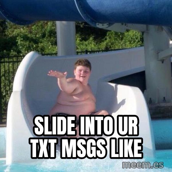 Slide In To My Dms meme: slide into ur txt msgs like