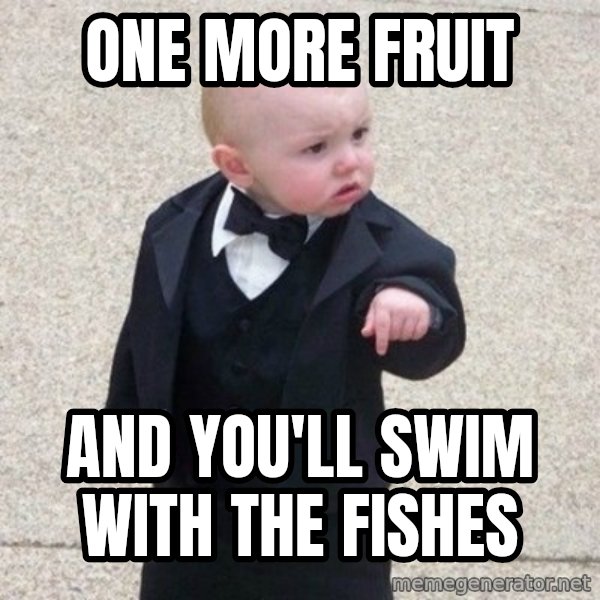 Mafia Baby meme: one more fruit / and you'll swim with the fishes