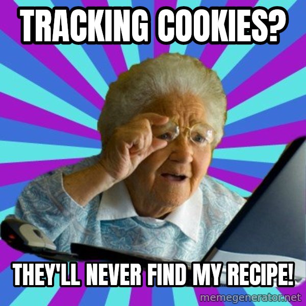 old lady meme: tracking cookies? / they'll never find my recipe!