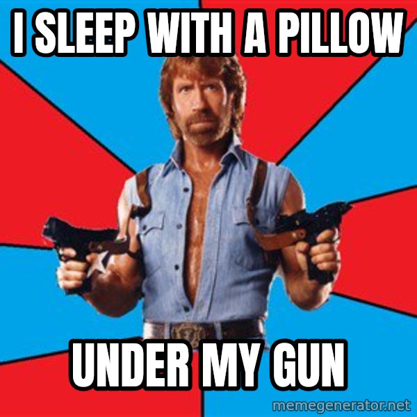 Chuck Norris  meme: I sleep with a pillow / under my gun
