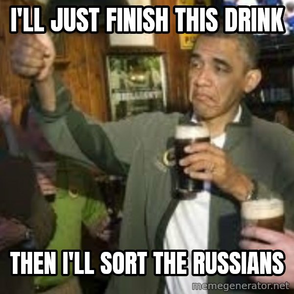 obama beer meme: i'll just finish this drink / then i'll sort the russians