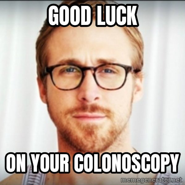 Ryan Gosling Hey Girl 3 meme: Good Luck / On Your Colonoscopy