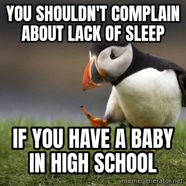 Unpopular Opinion Puffin meme: You shouldn't complain about lack of sleep / If you have a baby in high school