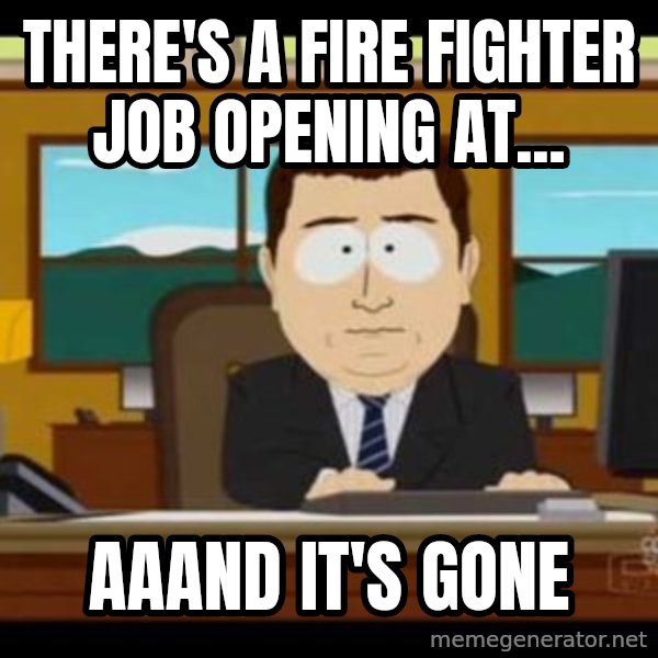 south park aand it's gone meme: There's a fire fighter job opening at... / aaand it's gone