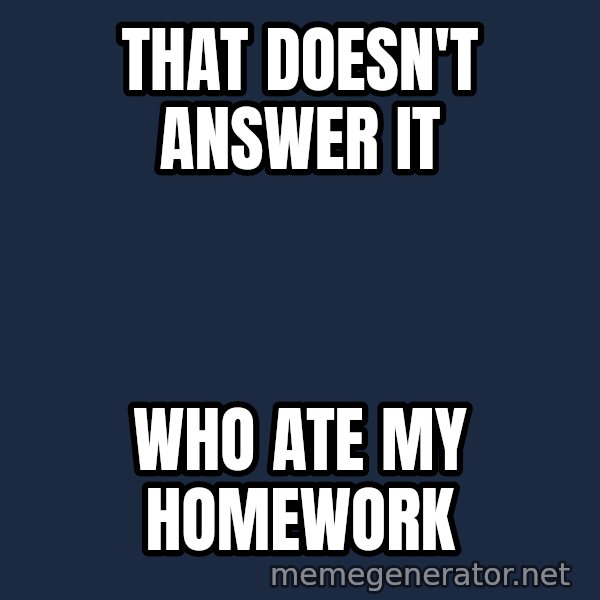 Confused Baby 1 meme: that doesn't answer it / who ate my homework