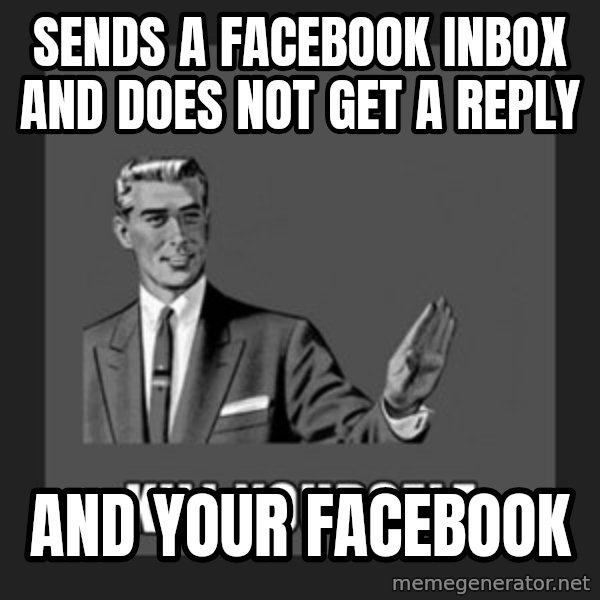 kill yourself guy meme: Sends A facebook Inbox And does not get a reply / And your facebook