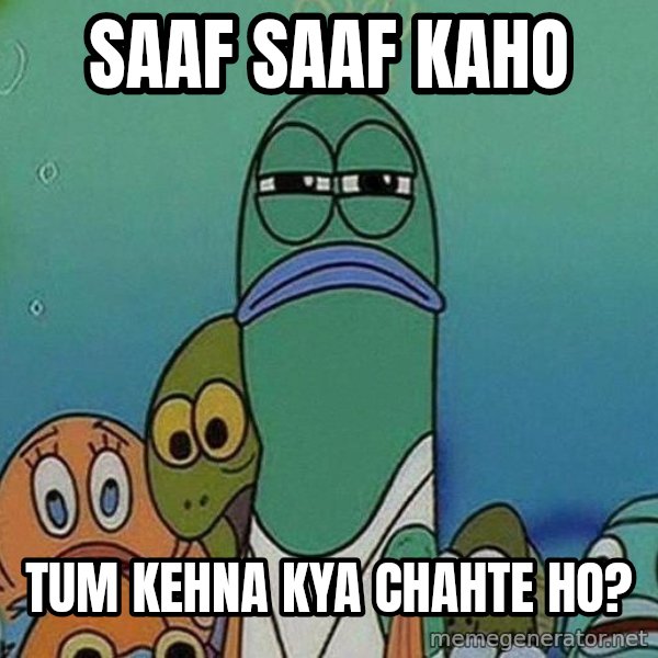 Serious Fish Spongebob meme: Saaf Saaf Kaho / Tum kehna kya chahte ho?