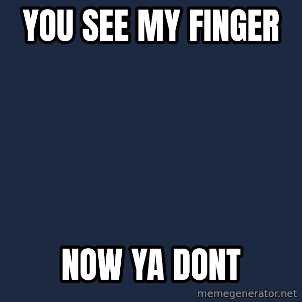 Professor Oak meme: you see my finger / now ya dont