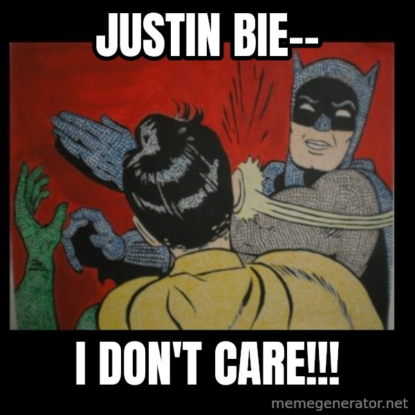 Batman Slappp meme: justin bie-- / i don't care!!!