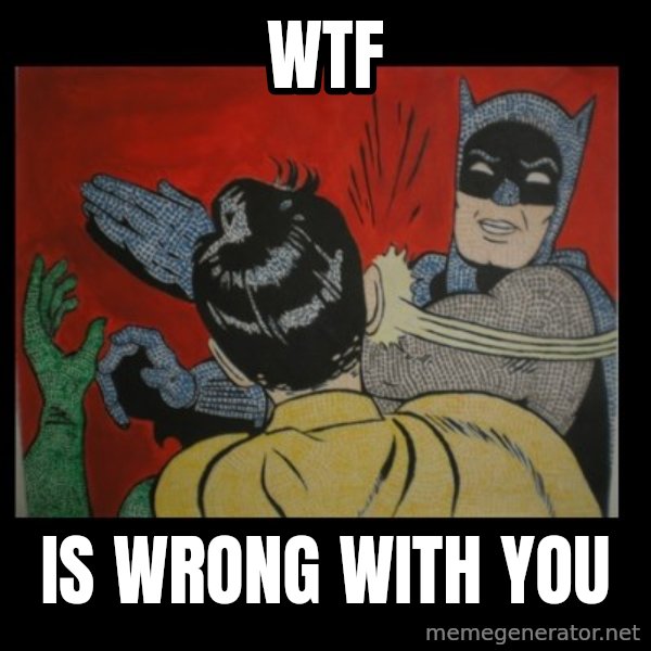 Batman Slappp meme: WTF / Is wrong with you