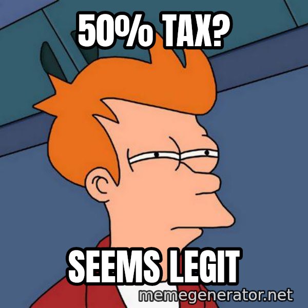 Futurama Fry meme: 50% tax? / Seems legit