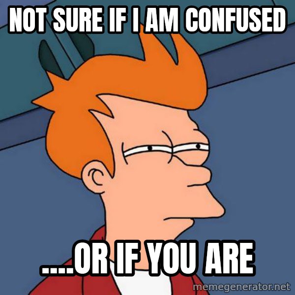Futurama Fry meme: Not sure if I am confused / ....or if you are