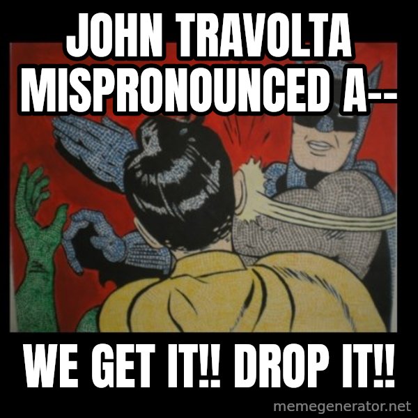 Batman Slappp meme: john travolta mispronounced a-- / we get it!! drop it!!