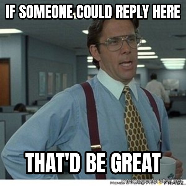 That would be great meme: If someone COULD replY HERE / That'd BE great