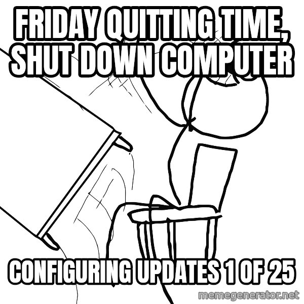 Desk Flip Rage Guy meme: Friday quitting time, shut down computer / Configuring updates 1 of 25