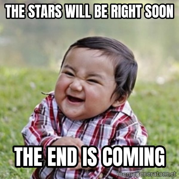 evil toddler kid2 meme: the stars will be right soon / the end is coming