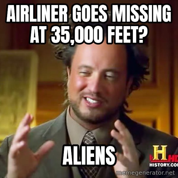 Ancient Aliens meme: Airliner goes missing at 35,000 feet? / Aliens