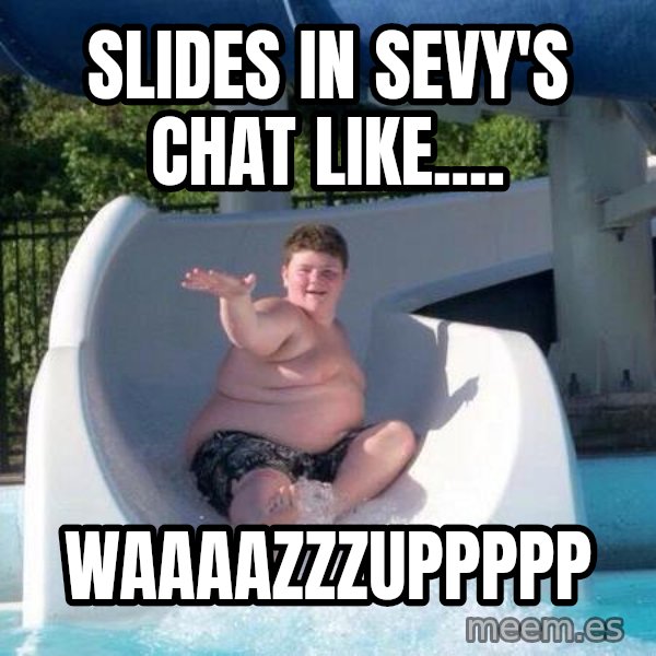 Slide In To My Dms meme: slides in sevy's chat like.... / waaaazzzuppppp