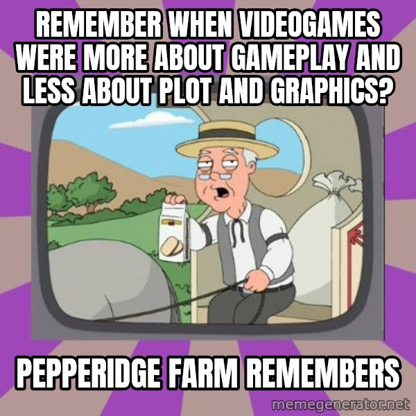Pepperidge Farm Remembers Meme meme: remember when videogames were more about gameplay and less about plot and graphics? / Pepperidge Farm Remembers