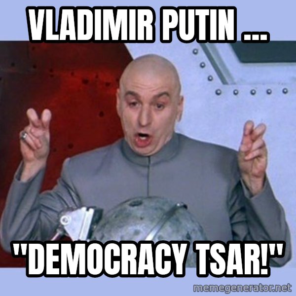 Dr Evil meme meme: Vladimir Putin ... / "democracy Tsar!"