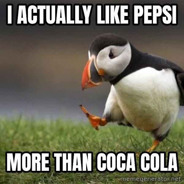 Unpopular Opinion Puffin meme: I actually like Pepsi / more than Coca Cola