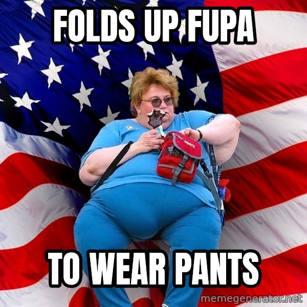 Obese American meme: folds up FUPA / To wear pants