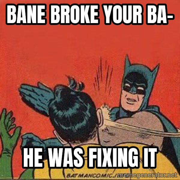 batman slap robin meme: Bane broke your ba- / he was fixing it