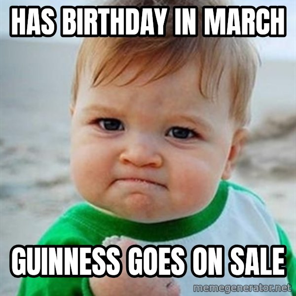 Victory Baby meme: has birthday in march / Guinness goes on Sale