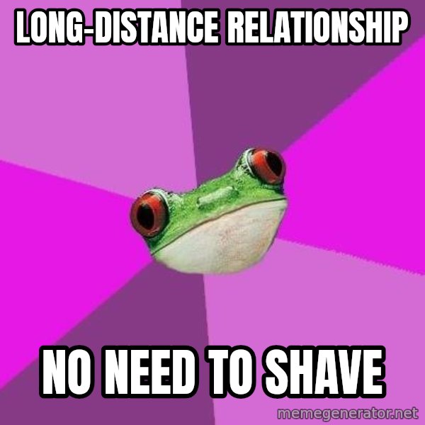 Foul Bachelorette Frog meme: long-distance relationship / no need to shave
