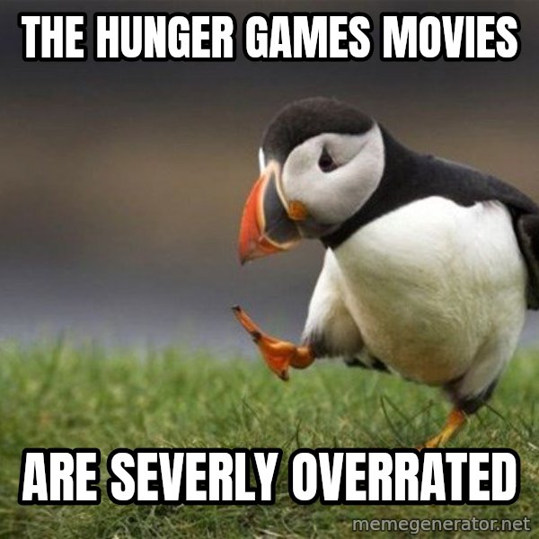 Unpopular Opinion Puffin meme: The Hunger Games movies / Are severly overrated