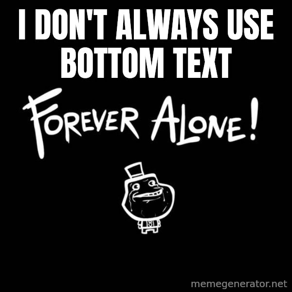 The Most Interesting Man In The World meme: i don't always use    bottom text