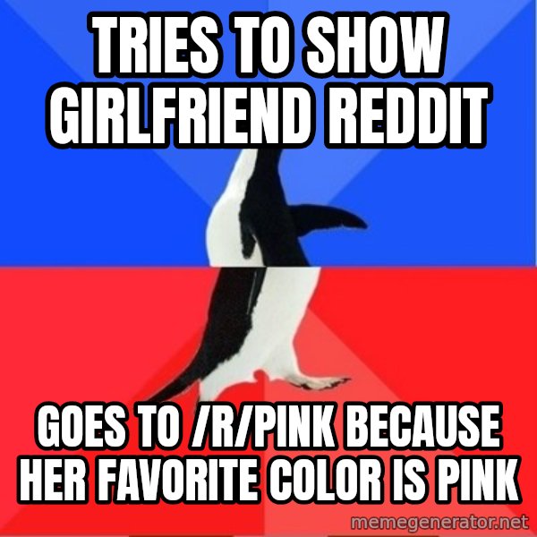 Socially Awkward to Awesome Penguin meme: Tries to show girlfriend reddit / goes to /r/pink because her favorite color is pink