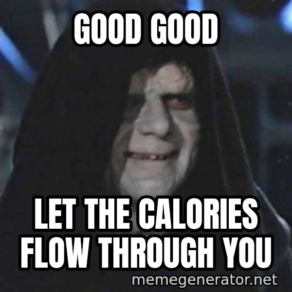 Sith Lord meme: good good / let the calories flow through you