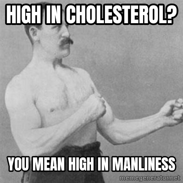 overly manlyman meme: high in cholesterol? / you mean high in manliness