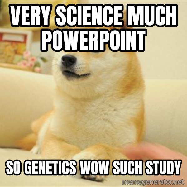 so doge meme: Very science             Much PowerPoint / So genetics                Wow         Such study