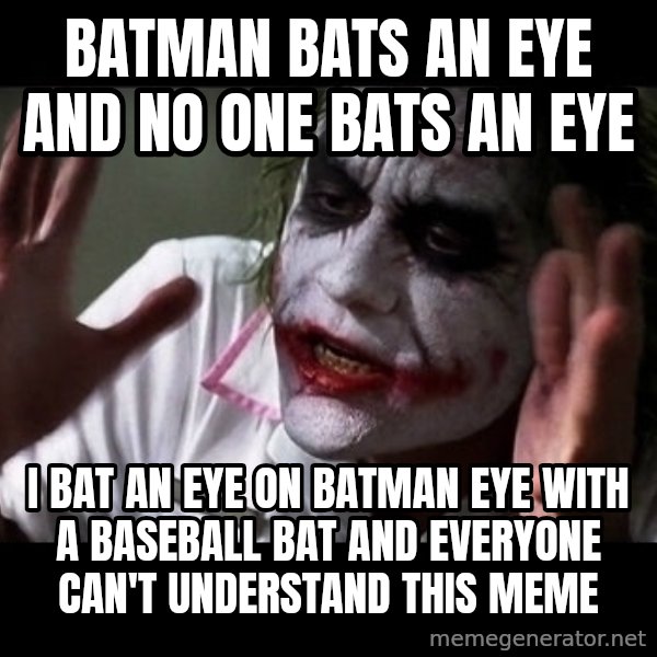 joker mind loss meme: batman bats an eye and no one bats an eye / i bat an eye on batman eye with a baseball bat and everyone can't understand this meme