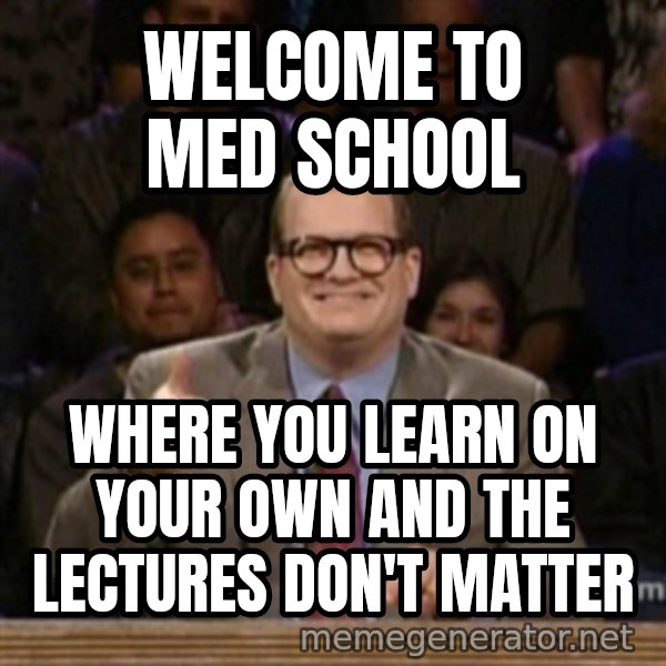 drew carey whose line is it anyway meme: Welcome to med school / where you learn on your own and the lectures don't matter