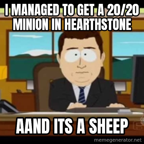 Aand Its Gone meme: I managed to get a 20/20 minion in Hearthstone / aand its a sheep