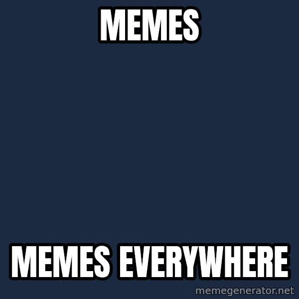 X, X Everywhere  meme: memes / memes everywhere