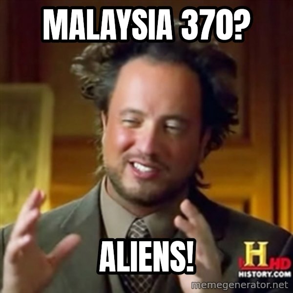Ancient Aliens meme: Malaysia 370? / Aliens!