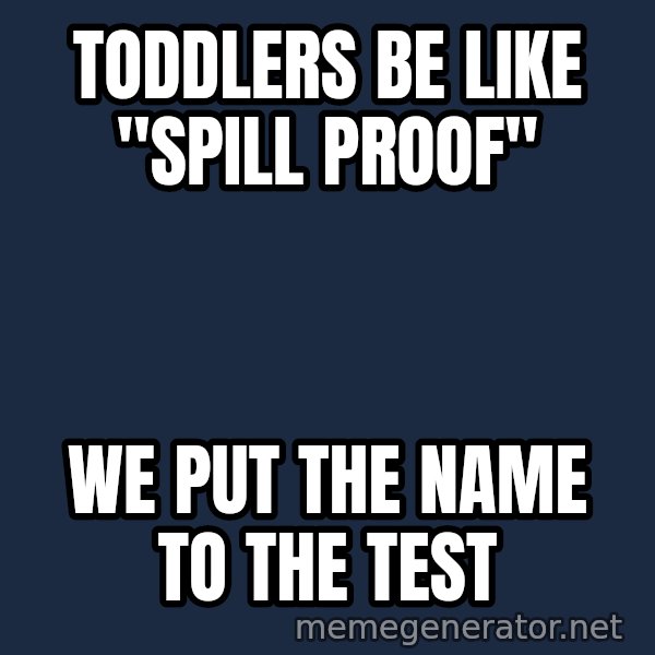 Marching Spartans meme: Toddlers be like "spill proof" / We put the name to the test