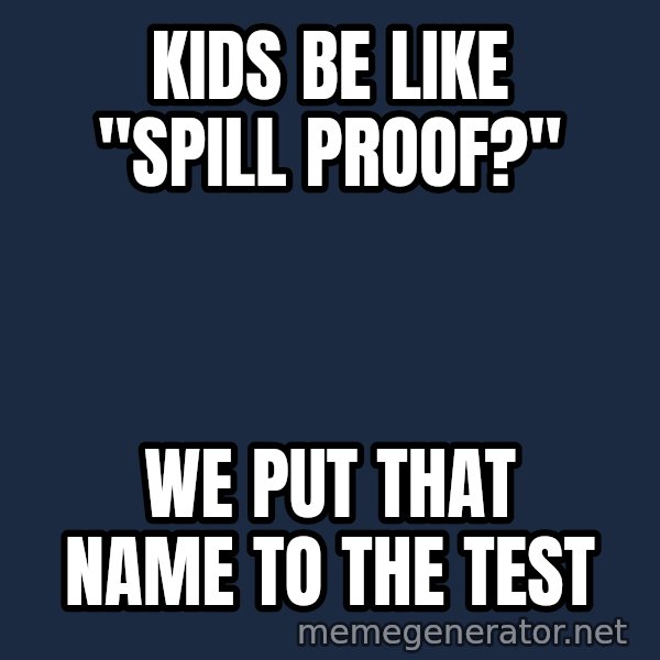 Marching Spartans meme: Kids be like "spill proof?" / We put that name to the test