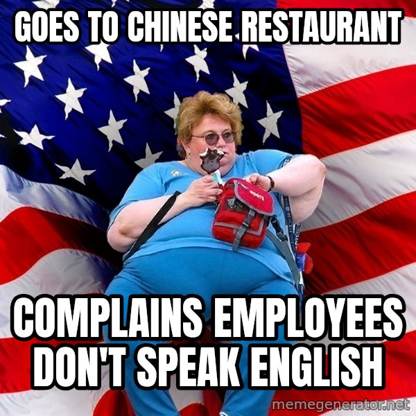 Obese American meme: Goes to chinese restaurant / complains employees don't speak english