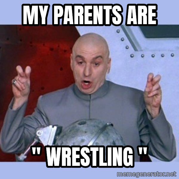 Dr Evil meme meme: My Parents Are / " WRESTLING "
